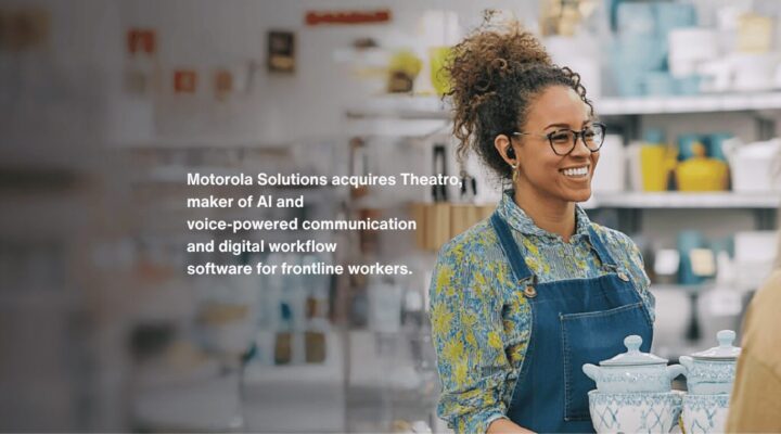 Theatro is excited to announce that it has been acquired by Motorola Solutions, a global leader in public safety and enterprise security.